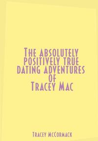 bokomslag The Absolutely, Positively True Dating Adventures of Tracey Mac