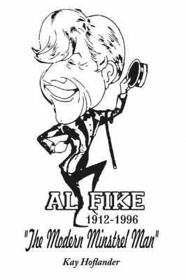 Al Fike The Modern Minstrel Man 1912 - 1996 1
