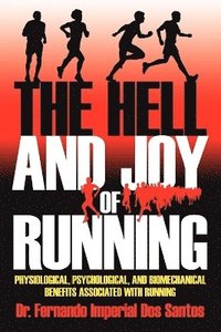 bokomslag The Hell and Joy of Running: Physiological, Psychological, and Biomechanical Benefits Associated with Running