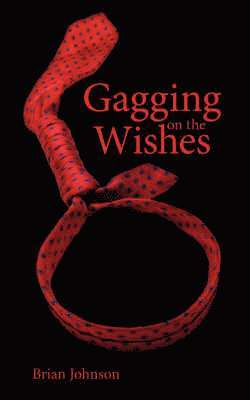 Brian Johnson - Gagging on the Wishes, Häftad