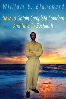 William E. Blanchard - How To Obtain Complete Freedom And How To Sustain It, Häftad. Tillgänglighet: Lägg i varukorg