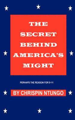 Chrispin, Ntungo, Chrispin Ntungo - Secret Behind America's Might, Häftad