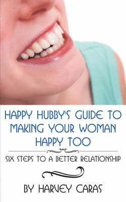 Harvey Caras - Happy Hubby's Guide To Making Your Woman Happy Too, Häftad