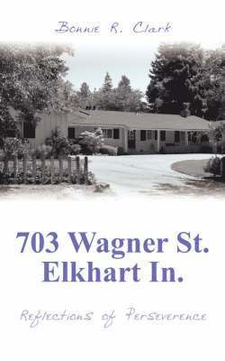 bokomslag 703 Wagner St. Elkhart In.