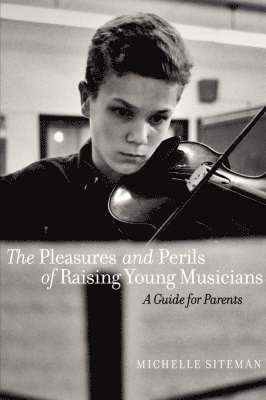 bokomslag The Pleasures and Perils of Raising Young Musicians