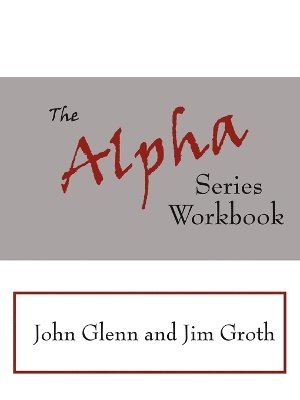 John Glenn, Jim Groth - Alpha Series Workbook, Häftad