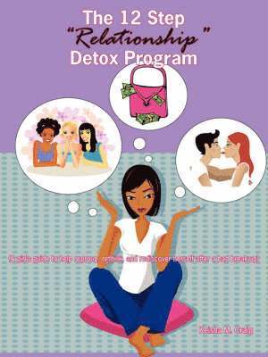 The 12 Step &quot;Relationship&quot; Detox Program 1
