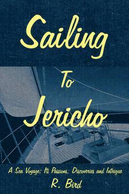 R. Bird - Sailing To Jericho, Inbunden
