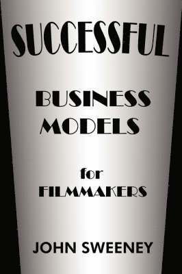 John Sweeney - Successful Business Models For Filmmakers, Häftad