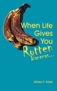 bokomslag When Life Gives You Rotten Bananas...