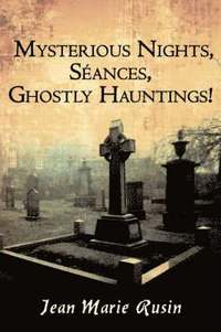 bokomslag Mysterious Nights, Seances, Ghostly Hauntings!