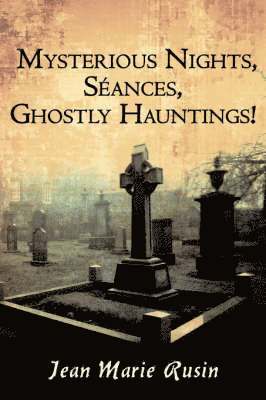 Mysterious Nights, Seances, Ghostly Hauntings! 1