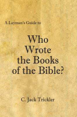 A Layman's Guide to Who Wrote the Books of the Bible? 1