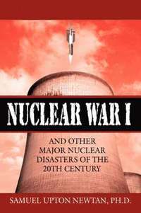 bokomslag Nuclear War I and Other Major Nuclear Disasters of the 20th Century