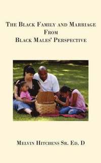 bokomslag The Black Family and Marriage From Black Males' Perspective