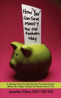 bokomslag How "You" Can Save Money The Old Fashion Way