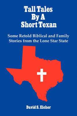 David S. Eicher - Tall Tales By A Short Texan, Häftad