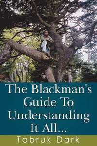 bokomslag The Blackman's Guide To Understanding It All...