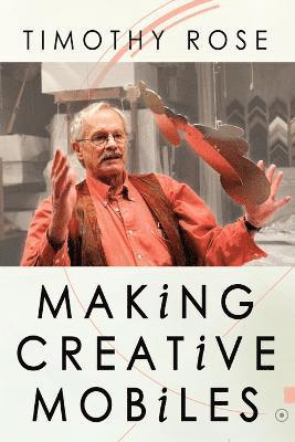 Timothy Rose - Making Creative Mobiles, Häftad. Tillgänglighet: Lägg i varukorg