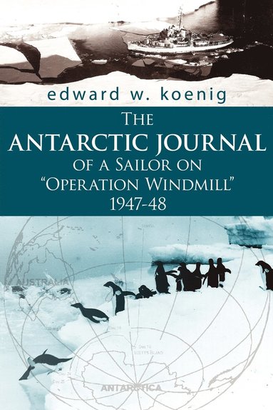 bokomslag The ANTARCTIC JOURNAL of a Sailor on &quot;Operation Windmill&quot; 1947-48