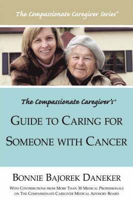 The Compassionate Caregiver's Guide to Caring for Someone with Cancer 1