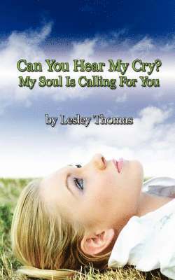 Can You Hear My Cry? My Soul Is Calling For You 1