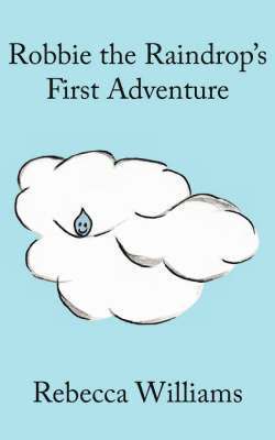 Rebecca, Williams, Rebecca Williams - Robbie the Raindrop's First Adventure, Häftad