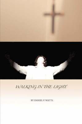 Daniel P Watts, Daniel P. Watts - Walking in the Light, Häftad