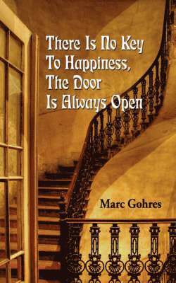 bokomslag There Is No Key To Happiness, The Door Is Always Open