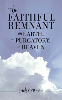 Faithful Remnant on Earth, in Purgatory, in Heaven