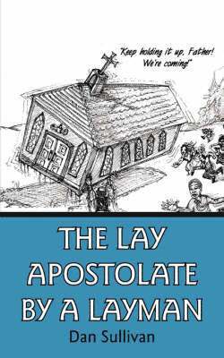 bokomslag The Lay Apostolate By A Layman