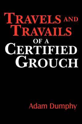 Travels and Travails of a Certified Grouch 1