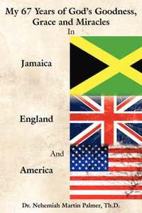 bokomslag My 67 Years of God's Goodness, Grace and Miracles in Jamaica, England, and America