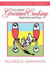 bokomslag Classic Gourmet Cooking Made Fast and Easy