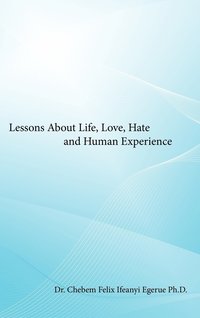 bokomslag Lessons About Life, Love, Hate and Human Experience