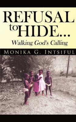 Refusal To Hide...Walking God's Calling 1