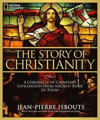 bokomslag The Story of Christianity: A Chronicle of Christian Civilization from Ancient Rome to Today