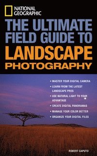 bokomslag National Geographic: The Ultimate Field Guide to Landscape Photography