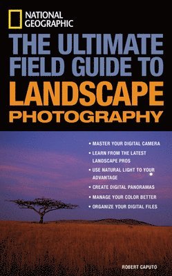 bokomslag National Geographic: The Ultimate Field Guide to Landscape Photography