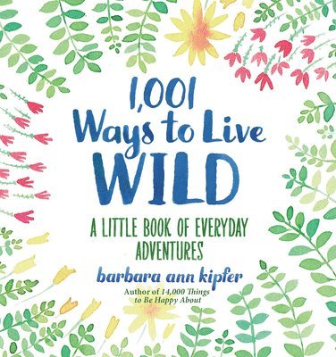 Barbara Ann Kipfer - 1,001 Ways to Live Wild, Inbunden
