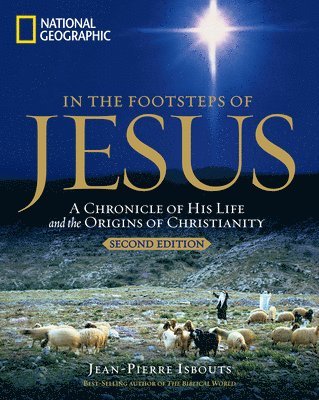 Jean-Pierre Isbouts - In the Footsteps of Jesus: A Journey Through His Life, Häftad