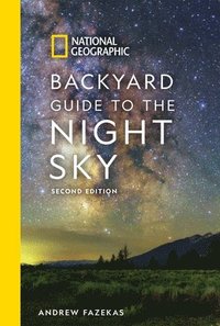 bokomslag National Geographic Backyard Guide to the Night Sky