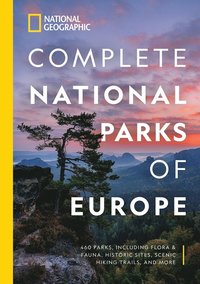 bokomslag National Geographic Complete National Parks of Europe: 460 Parks, Including Flora and Fauna, Historic Sites, Scenic Hiking Trails, and More