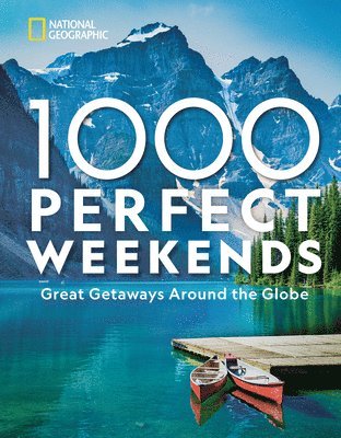 National Geographic - 1,000 Perfect Weekends, Inbunden