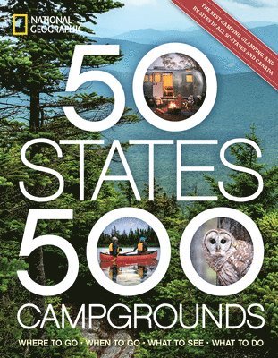 bokomslag 50 States, 500 Campgrounds: Where to Go, When to Go, What to See, What to Do