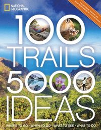 bokomslag 100 Trails, 5,000 Ideas: Where to Go, When to Go, What to See, What to Do