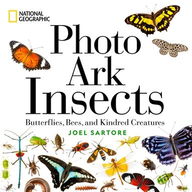 Joel Sartore - National Geographic Photo Ark Insects, Inbunden