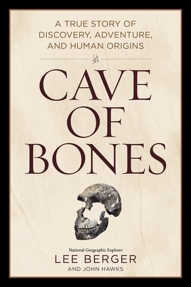 Lee Berger, John Hawks - Cave of Bones, Inbunden