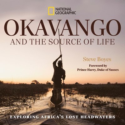 Okavango and the Source of Life: Exploring Africa's Lost Headwaters 1