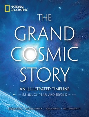 bokomslag The Grand Cosmic Story: An Illustrated Timeline 13.8 Billion Years and Beyond